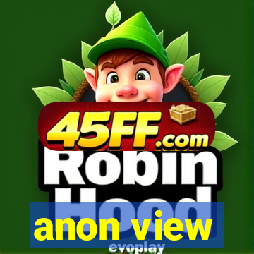 anon view